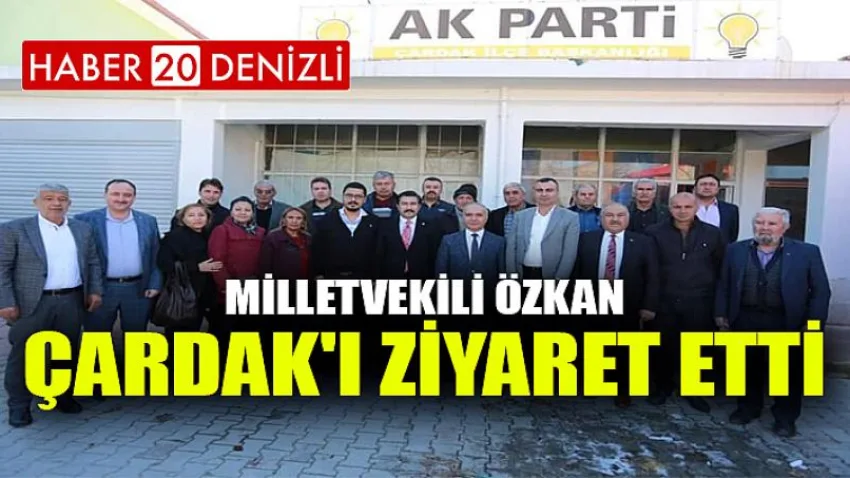 Milletvekili Özkan, Çardak'ı Ziyaret Etti