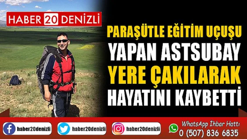 Paraşütle eğitim uçuşu yapan astsubay yere çakılarak hayatını kaybetti