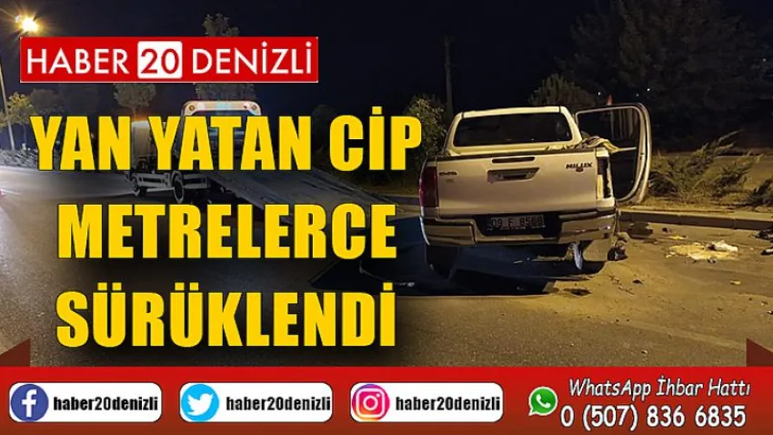 Yan yatan cip metrelerce sürüklendi