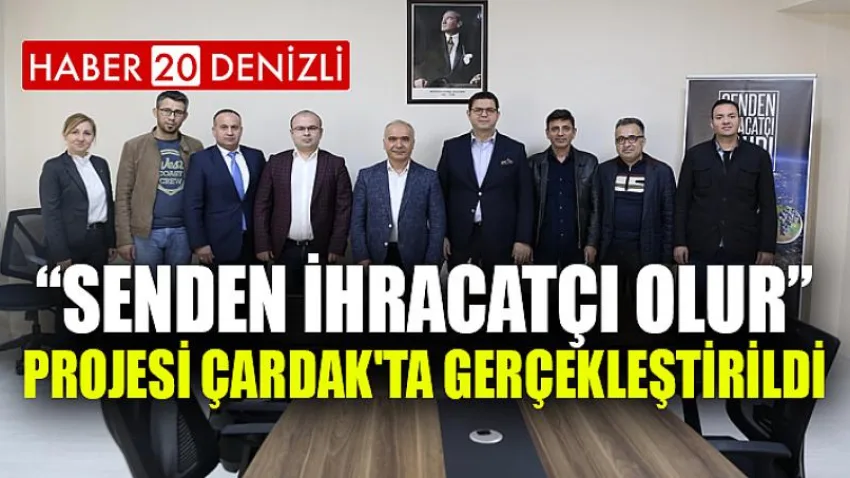 “Senden İhracatçı Olur” Projesi Çardak'ta Gerçekleştirildi