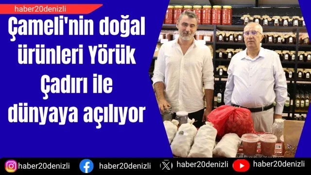 Çameli'nin doğal ürünleri Yörük Çadırı ile dünyaya açılıyor