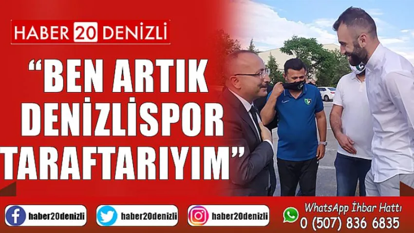 Vali Atik: “Ben artık Denizlispor taraftarıyım”
