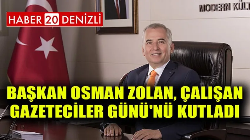 Başkan Osman Zolan, Çalışan Gazeteciler Günü'nü kutladı