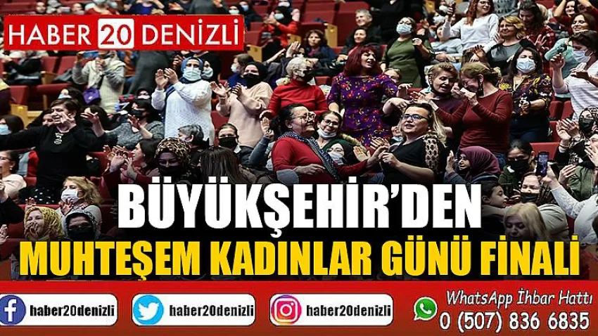 Büyükşehir’den muhteşem Kadınlar Günü finali