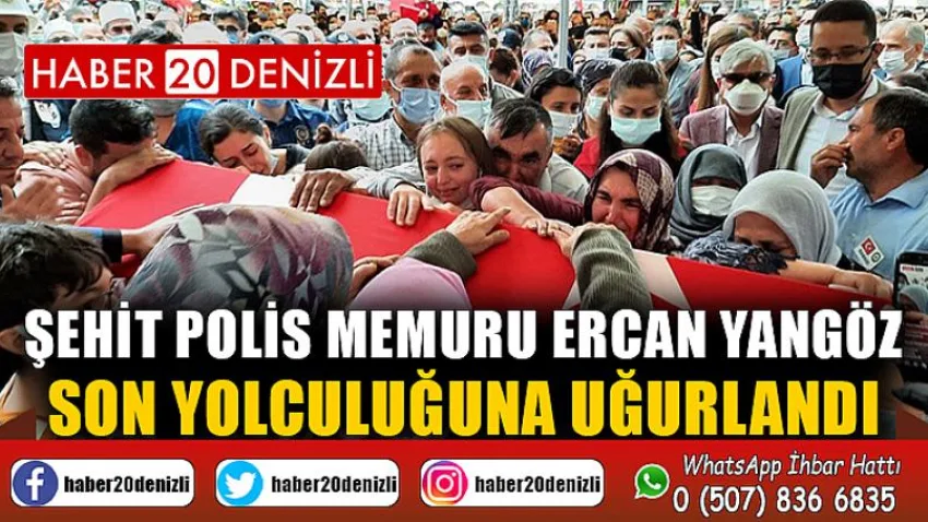 Şehit polis memuru Ercan Yangöz son yolculuğuna uğurlandı