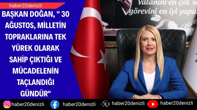 Başkan Doğan, " 30 Ağustos, milletin topraklarına tek yürek olarak sahip çıktığı ve mücadelenin taçlandığı gündür"