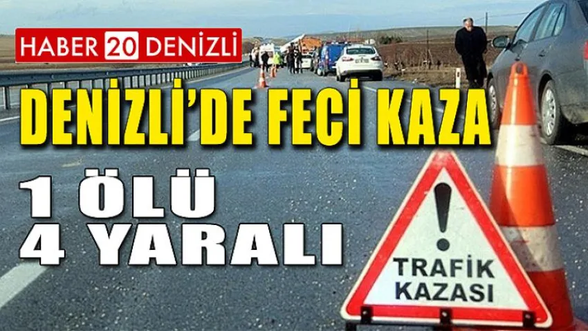 Denizli'de Feci Kaza 1 Ölü- 4 Yaralı