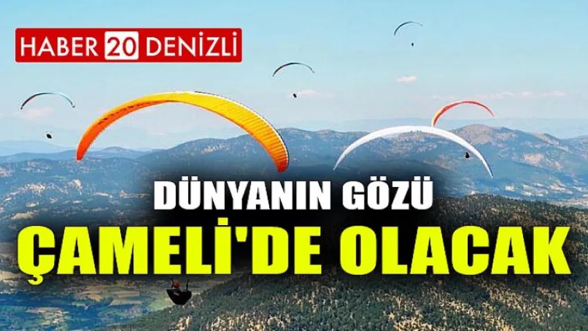 Dünyanın Gözü Çameli'de Olacak