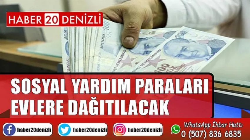 Sosyal yardım paraları evlere dağıtılacak