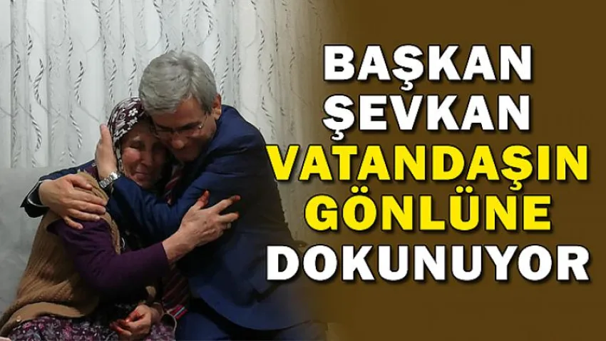 Başkan Şevkan Vatandaşın Gönlüne Dokunuyor