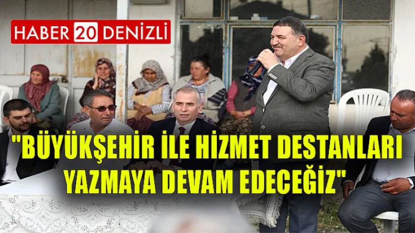 Büyükşehir ile hizmet destanları yazmaya devam edeceğiz