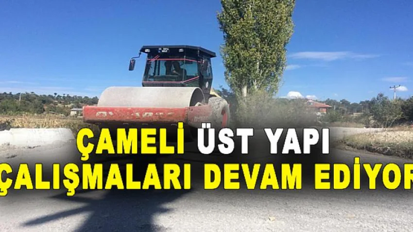 Çameli'de Üst Yapı Çalışmaları Devam Ediyor
