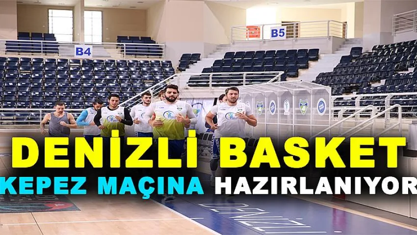 Denizli Basket Kepez Maçına Hazırlanıyor