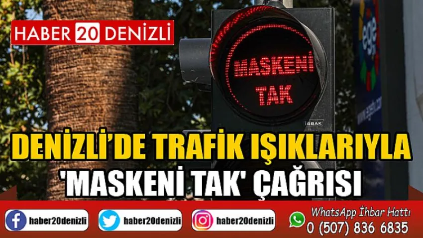 Denizli’de trafik ışıklarıyla 'Maskeni Tak' çağrısı