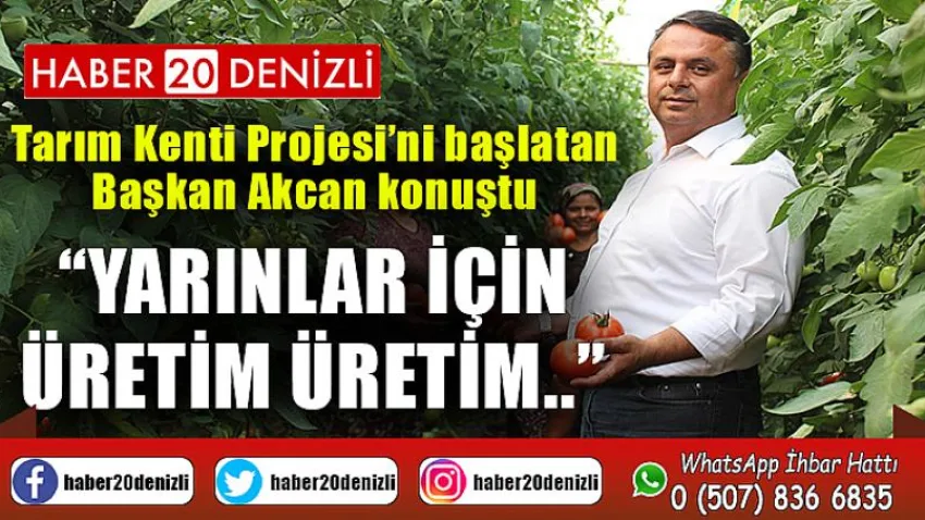 Tarım Kenti Projesi’ni başlatan Başkan Akcan konuştu