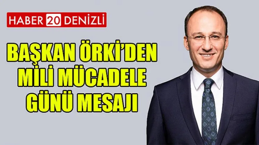 Başkan Örki’den Mili Mücadele Günü Mesajı