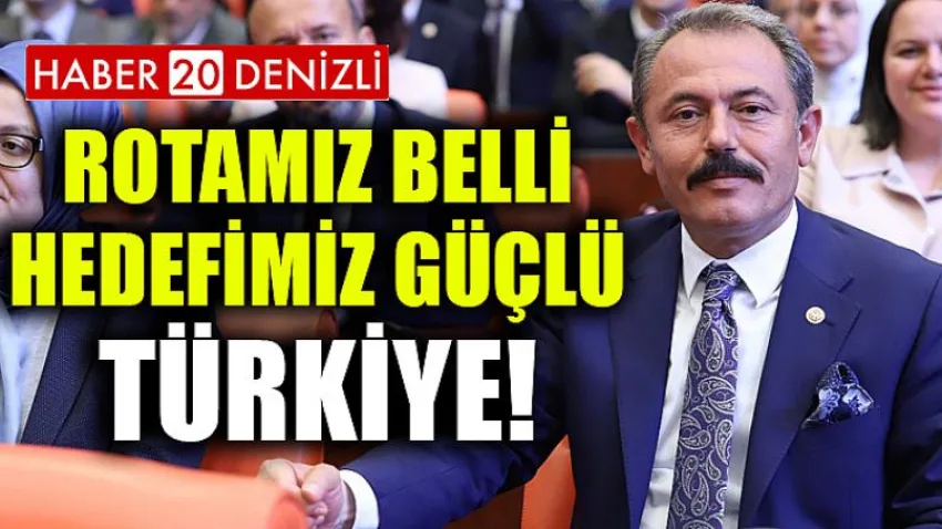 Rotamız Belli Hedefimiz Güçlü Türkiye!