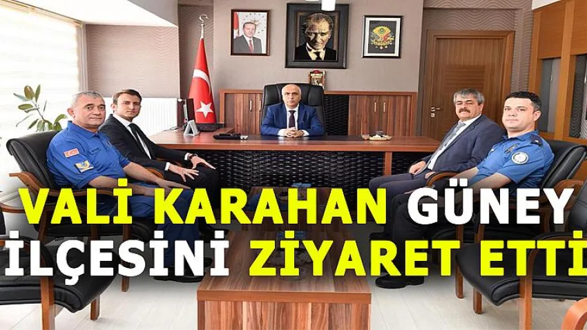 Vali Karahan Güney İlçesini Ziyaret Etti