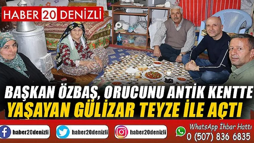 Başkan Özbaş, orucunu antik kentte yaşayan Gülizar teyze ile açtı