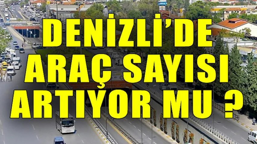 Denizli'de Araç Sayısı Artıyor mu ?