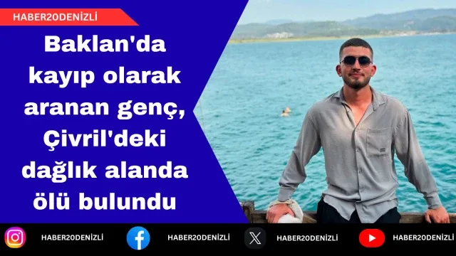 Baklan'da kayıp olarak aranan genç, Çivril'deki dağlık alanda ölü bulundu