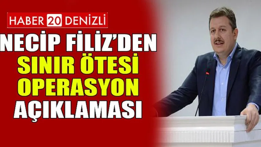 Başkan Necip Filiz’den Sınır Ötesi Operasyon Açıklaması