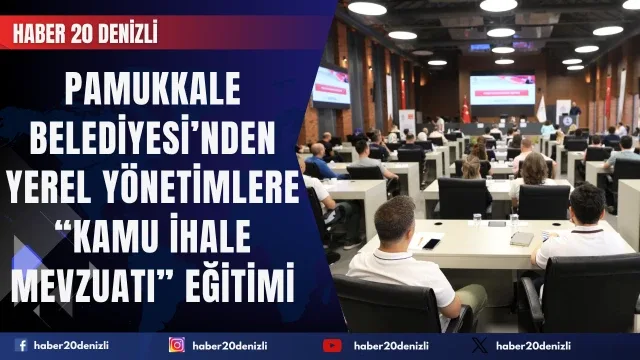Pamukkale Belediyesi’nden Yerel Yönetimlere “Kamu İhale Mevzuatı” Eğitimi