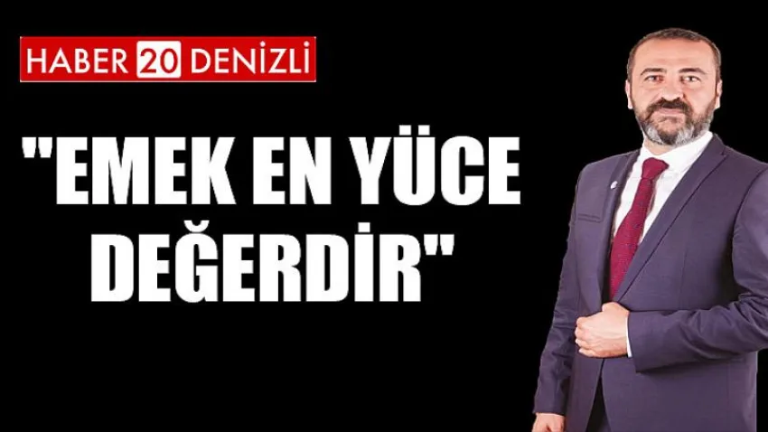 Çobanoğlu "Emek En Yüce Değerdir"