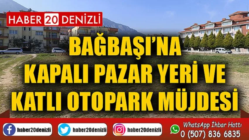 Bağbaşı’na Kapalı Pazar Yeri ve Katlı Otopark Müjdesi