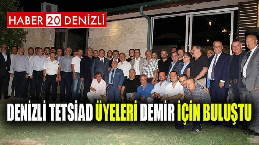 Denizli TETSİAD üyeleri Demir için buluştu