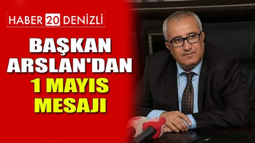 Başkan Arslan'dan 1 Mayıs Mesajı