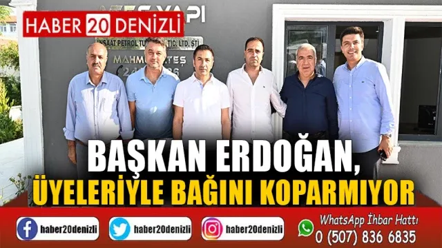 Başkan Erdoğan, Üyeleriyle Bağını Koparmıyor