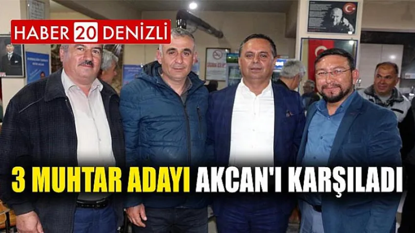 3 Muhtar Adayı Akcan'ı Karşıladı
