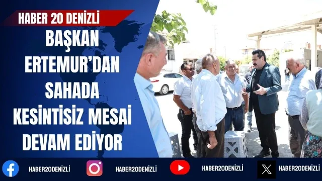 Başkan Ertemur’dan Sahada Kesintisiz Mesai Devam Ediyor