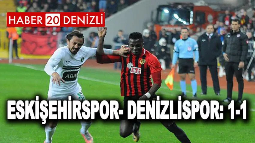 Eskişehirspor- Denizlispor: 1-1