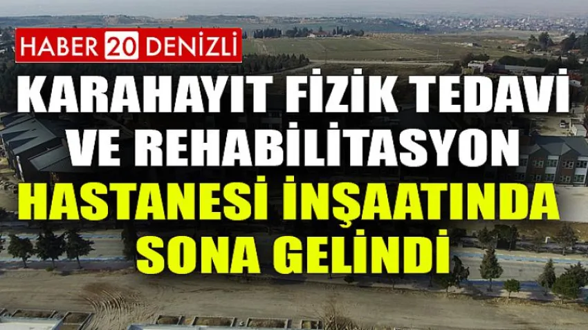 Karahayıt Fizik Tedavi ve Rehabilitasyon Hastanesi İnşaatında Sona Gelindi