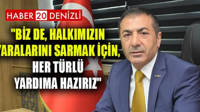 Biz De, Halkımızın Yaralarını Sarmak İçin, Her Türlü Yardıma Hazırız