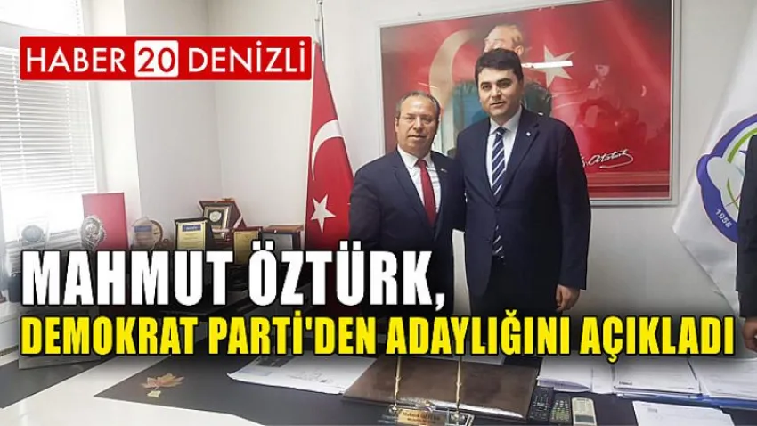 Mahmut Öztürk, Demokrat Parti'den Adaylığını Açıkladı