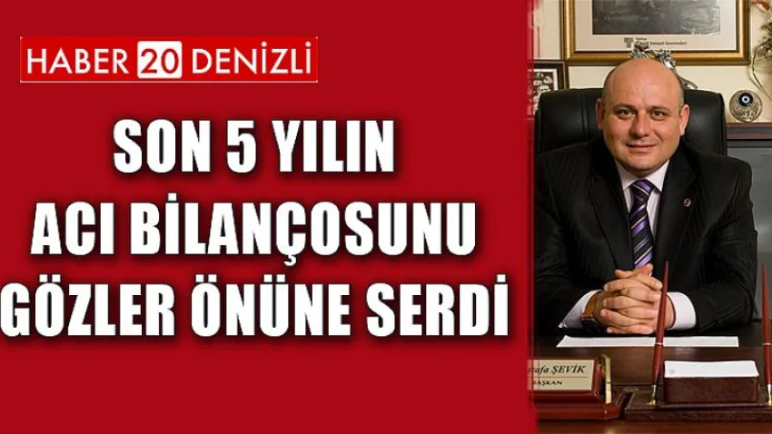 Son 5 Yılın Acı Bilançosunu Gözler Önüne Serdi