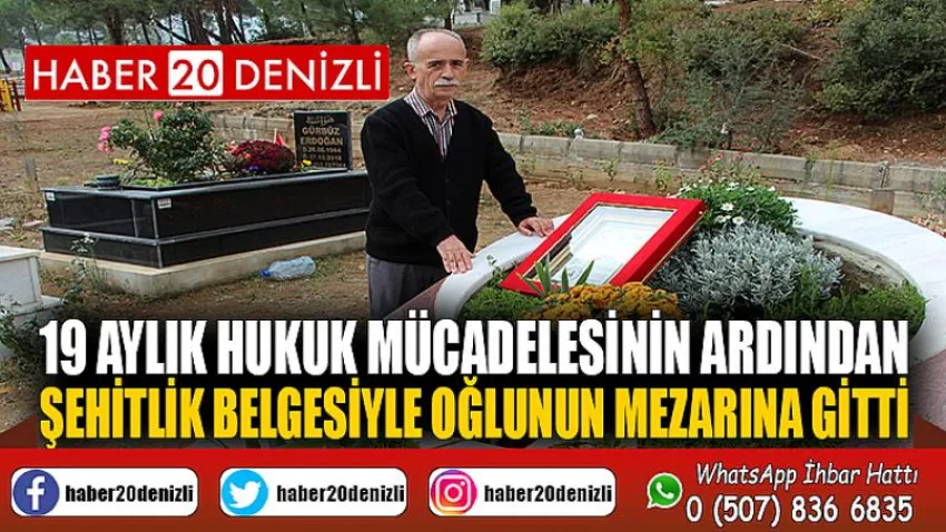 19 aylık hukuk mücadelesinin ardından şehitlik belgesiyle oğlunun mezarına gitti