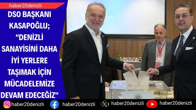 DSO Başkanı Kasapoğlu; "Denizli sanayisini daha iyi yerlere taşımak için mücadelemize devam edeceğiz