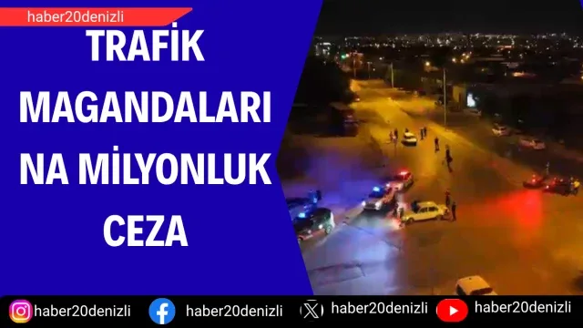 Trafik magandalarına milyonluk ceza