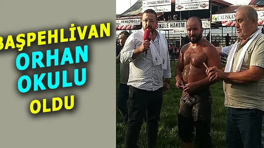 Başpehlivan Orhan Okulu Oldu