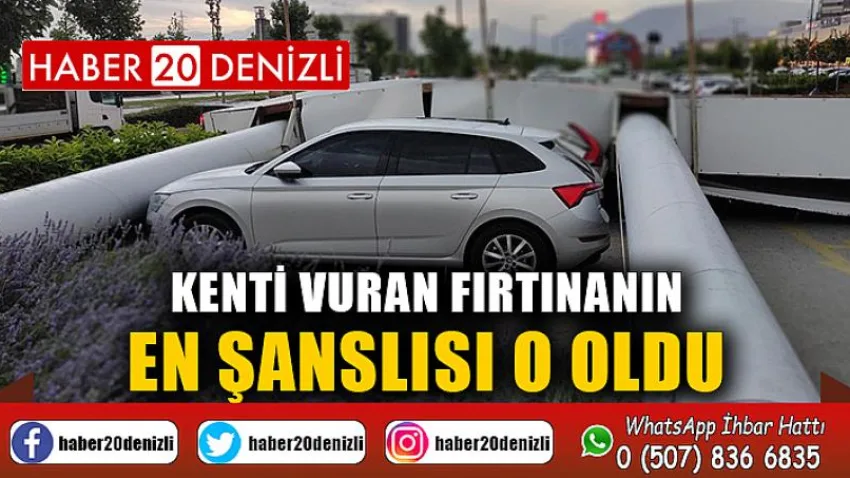 Kenti vuran fırtınanın en şanslısı o oldu