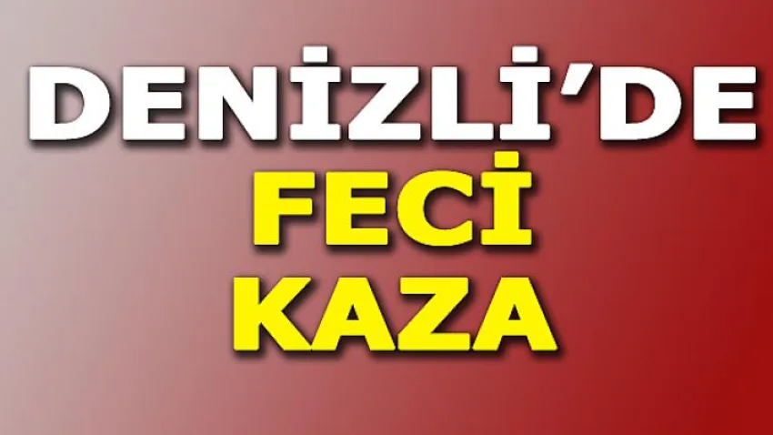 Denizli'de Feci Kaza
