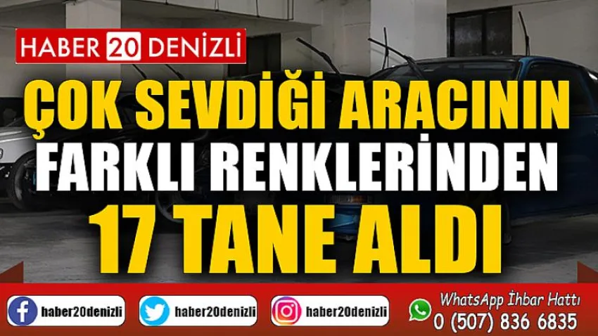 Çok sevdiği aracının farklı renklerinden 17 tane aldı