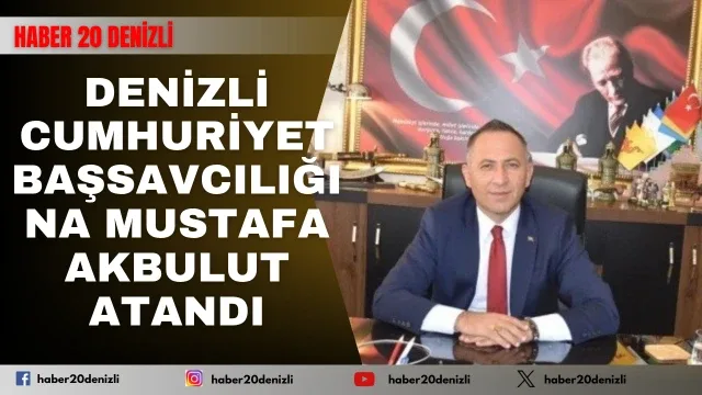 Denizli Cumhuriyet Başsavcılığına Mustafa Akbulut atandı