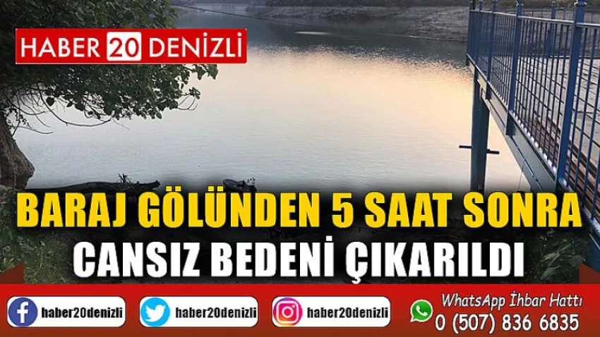 Baraj gölünden 5 saat sonra cansız bedeni çıkarıldı