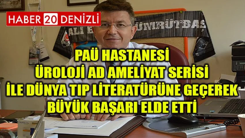 PAÜ Hastanesi Üroloji AD Ameliyat Serisi İle Dünya Tıp Literatürüne Geçerek Büyük Başarı Elde Etti