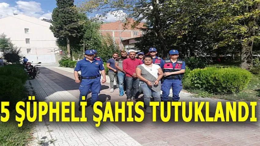 5 Şüpheli Şahıs Tutuklandı